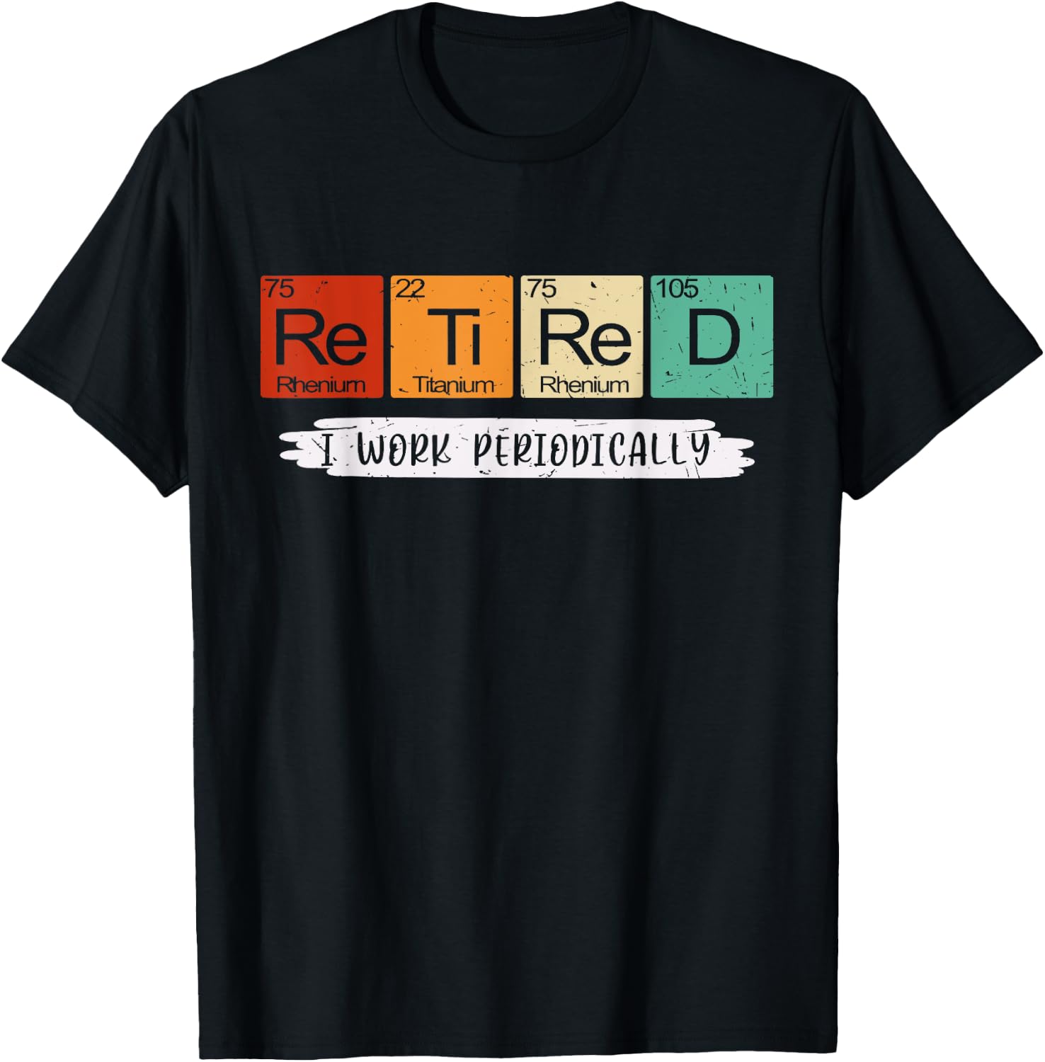 I Work Periodically Retired Chemistry Teacher Retirement T-Shirt - T-Shirt | Black