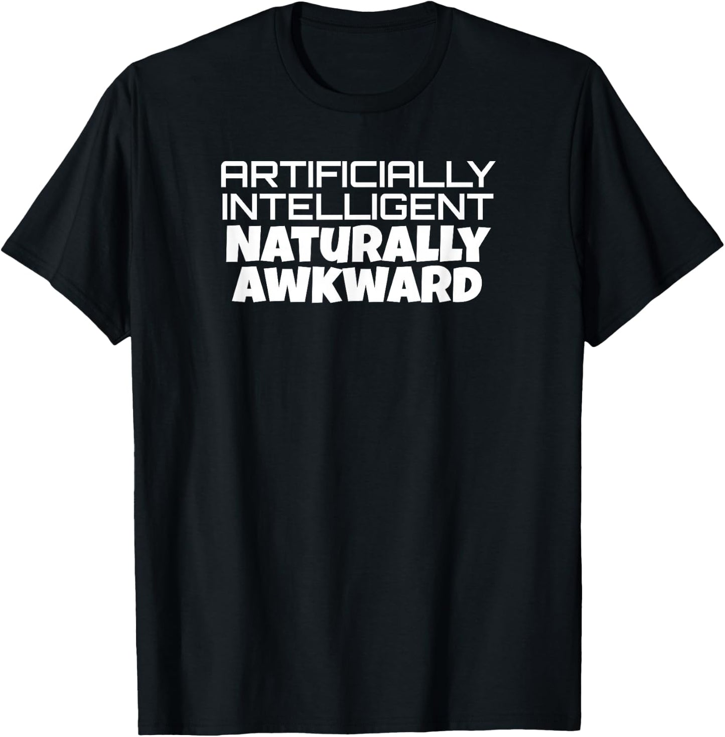 Artificially Intelligent Naturally Awkward Funny AI Gift T-Shirt - T-Shirt | Black