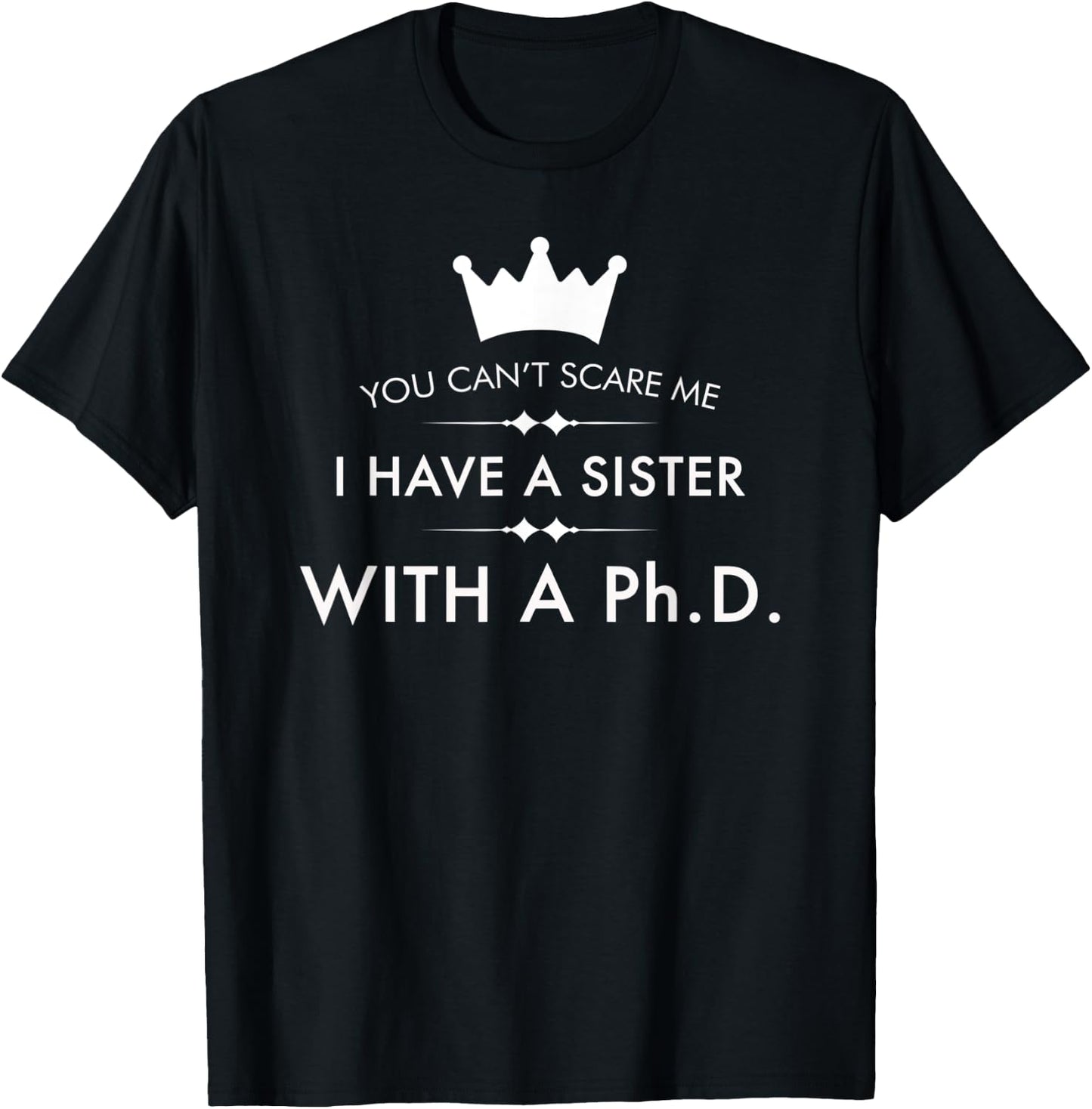 I Have A Sister With A PhD Funny Brave Feminist T-Shirt - T-Shirt | Black
