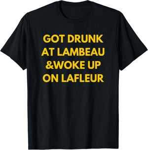Funny Fans 'Got Drunk at Lambeau and Woke Up On Lafleur' Green Adults Classic Fit Polyester - Small - Green - Short Sleeve T-Shirt - T-Shirt | Black