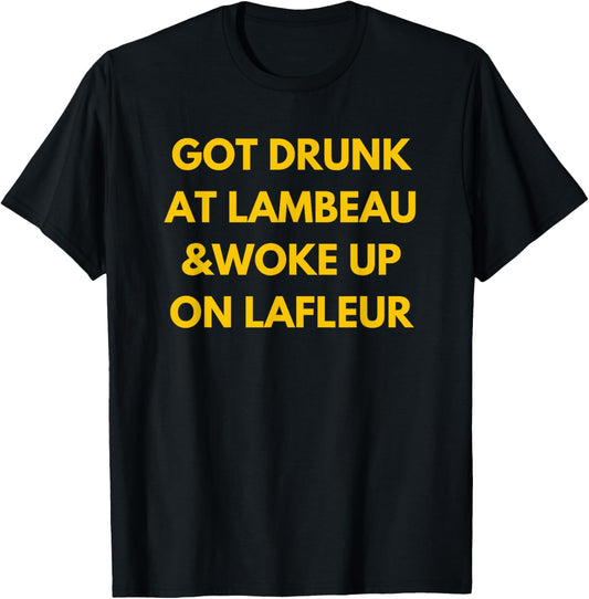 Funny Fans 'Got Drunk at Lambeau and Woke Up On Lafleur' Green Adults Classic Fit Polyester - Small - Green - Short Sleeve T-Shirt - T-Shirt | Black