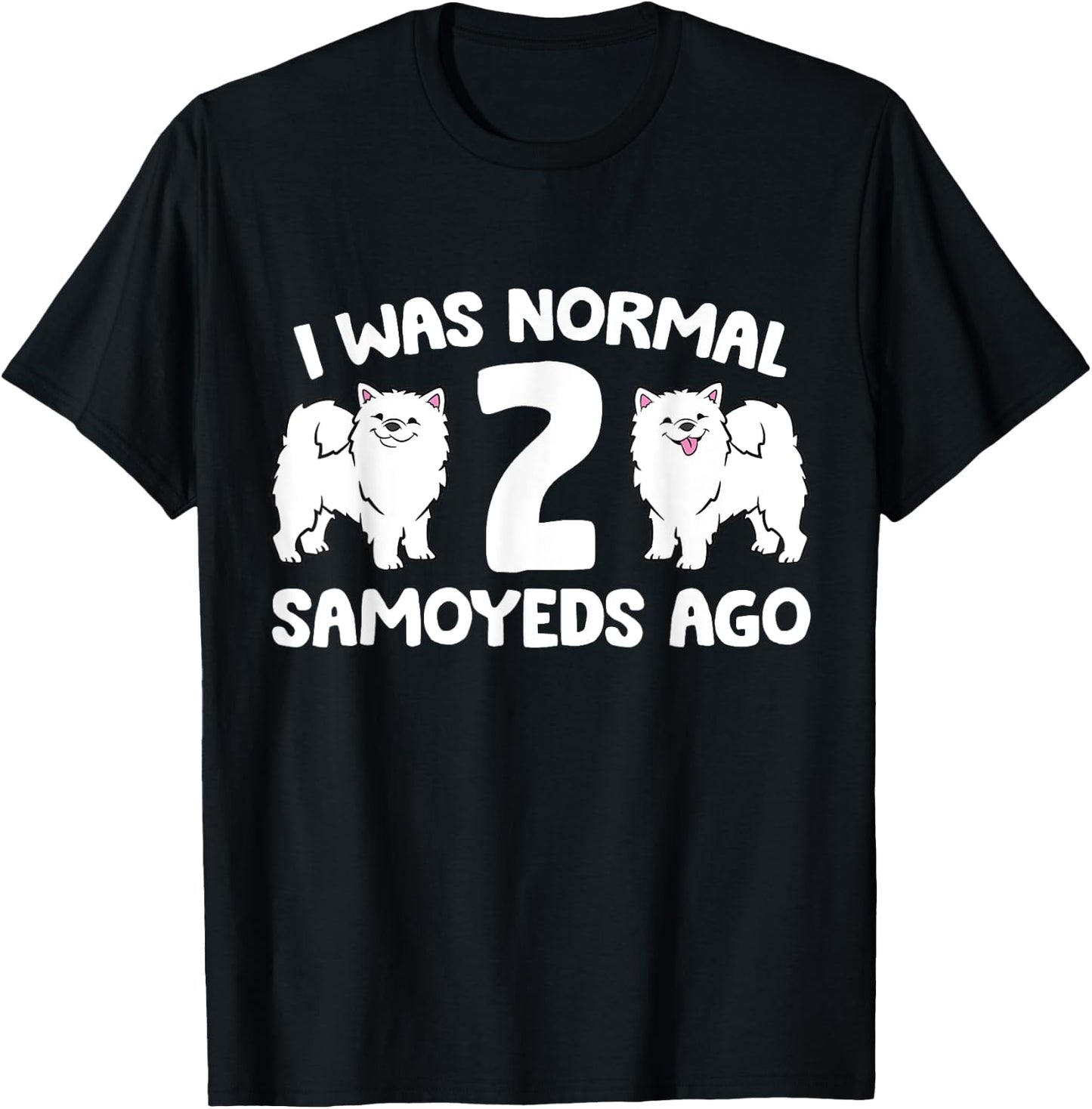 I Was Normal 2 Samoyeds Ago Samoyed Dog Owner Women Kids T-Shirt - T-Shirt | Black