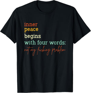 Inner Peace Begins With Four Words Not My Fucking Problem T-Shirt - T-Shirt | Black