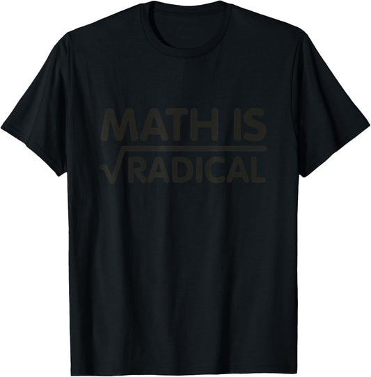Math is Radical Educational Humor Algebra Funny Math Teacher T-Shirt - T-Shirt | Black