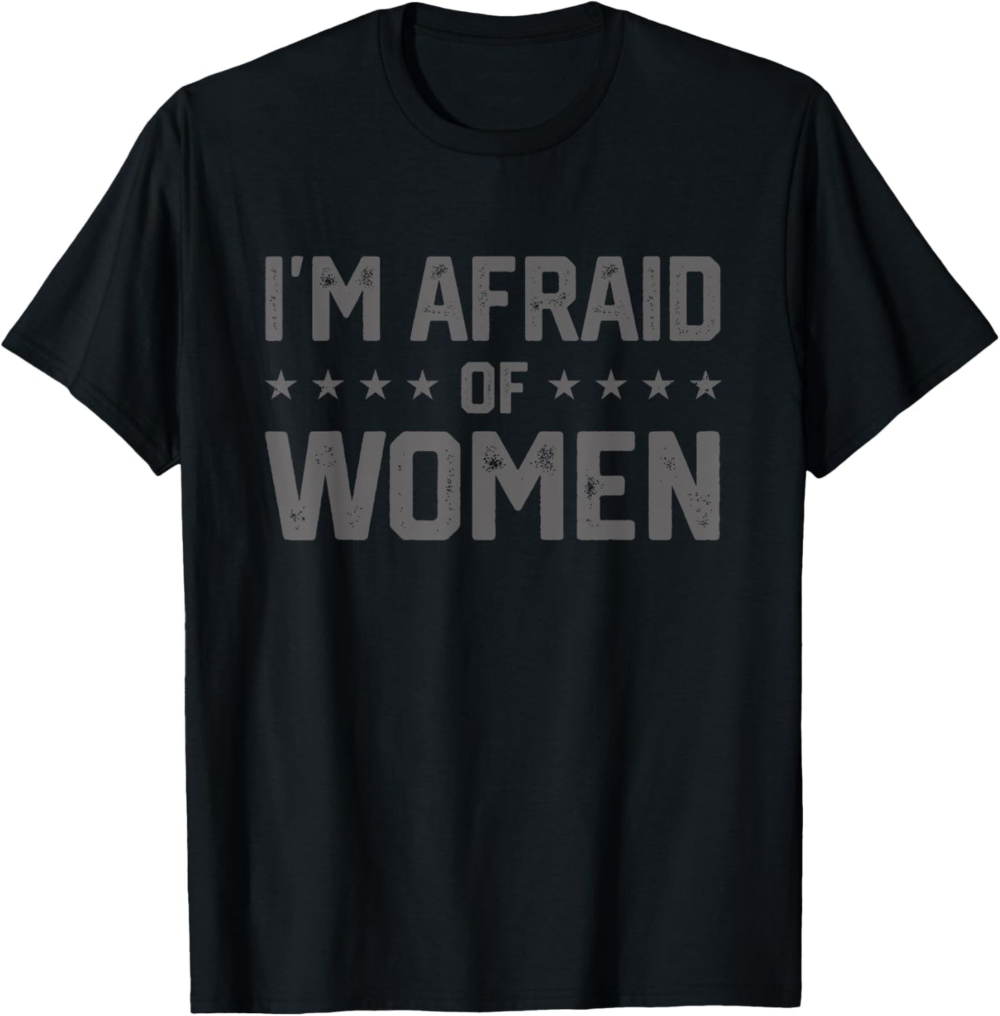 I'm Afraid Of Women Funny Sayings Scared Of T-Shirt - T-Shirt | Black