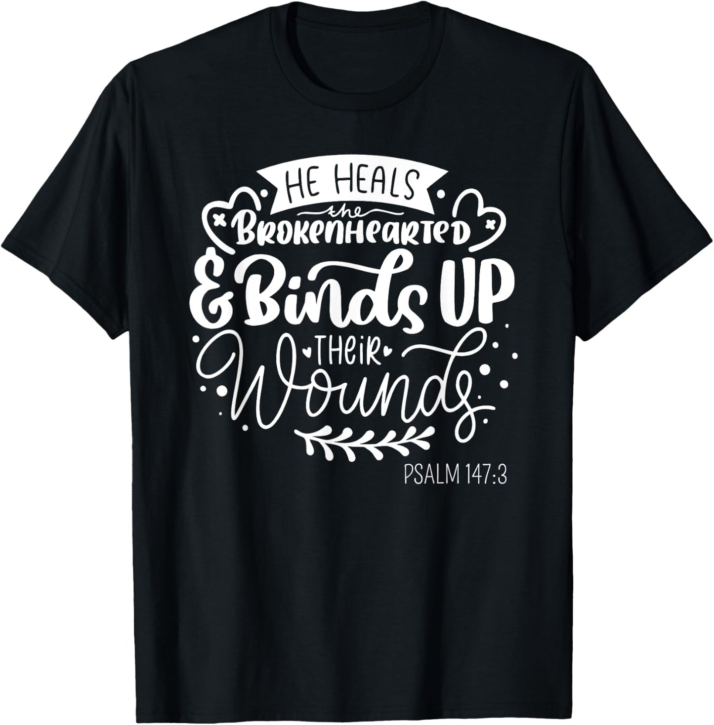 He Heals the Brokenhearted - Christian Psalm 147 Bible Verse T-Shirt - T-Shirt | Black