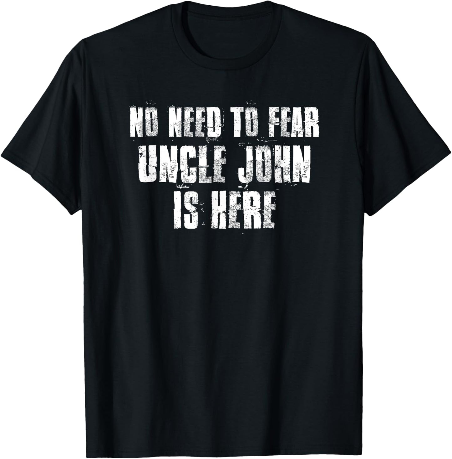 No Need To Fear Uncle John is Here Proud Family Surname T-Shirt - T-Shirt | Black