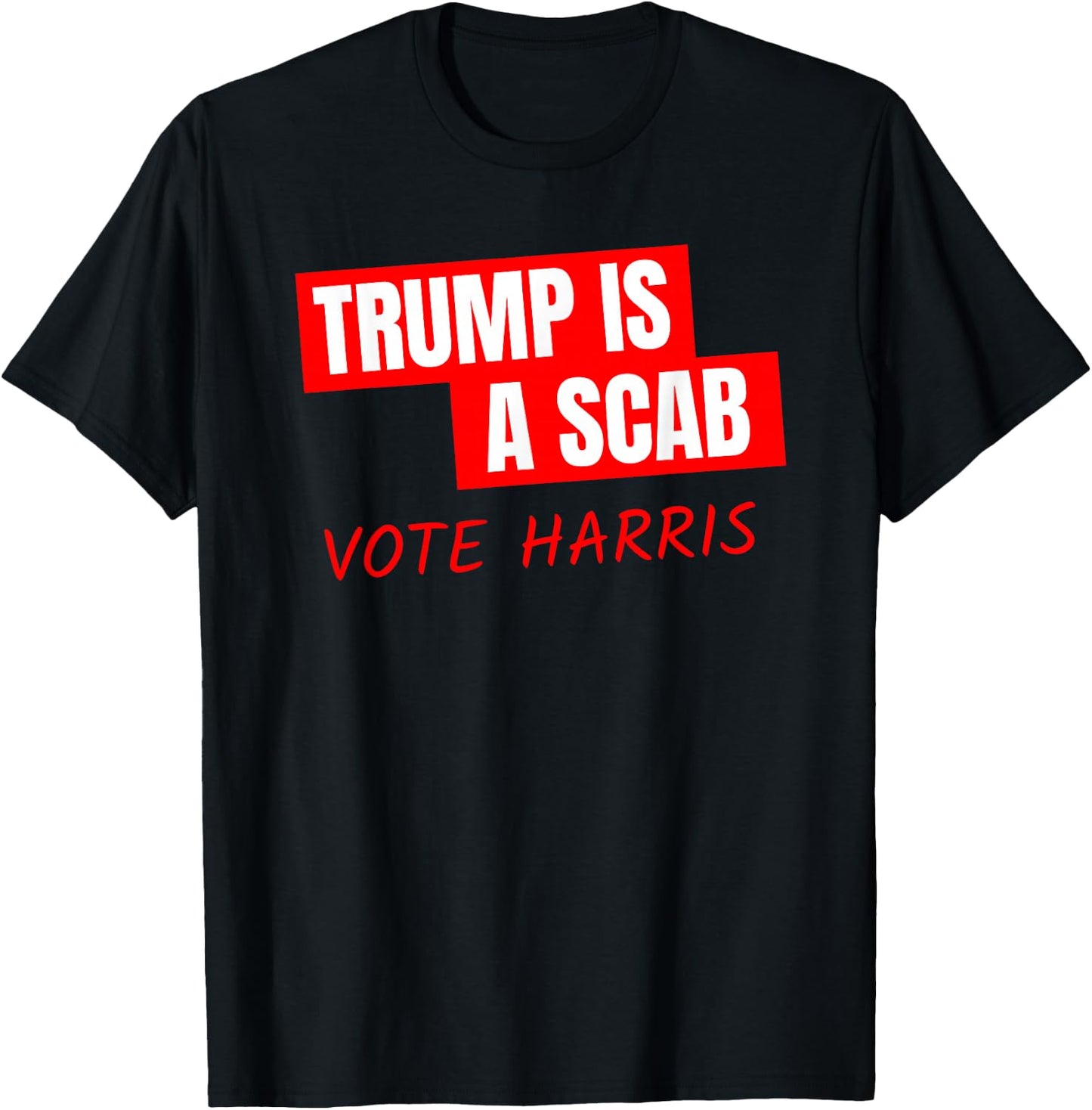 Donald Trump is a SCAB Vote Harris T-Shirt - T-Shirt | Black