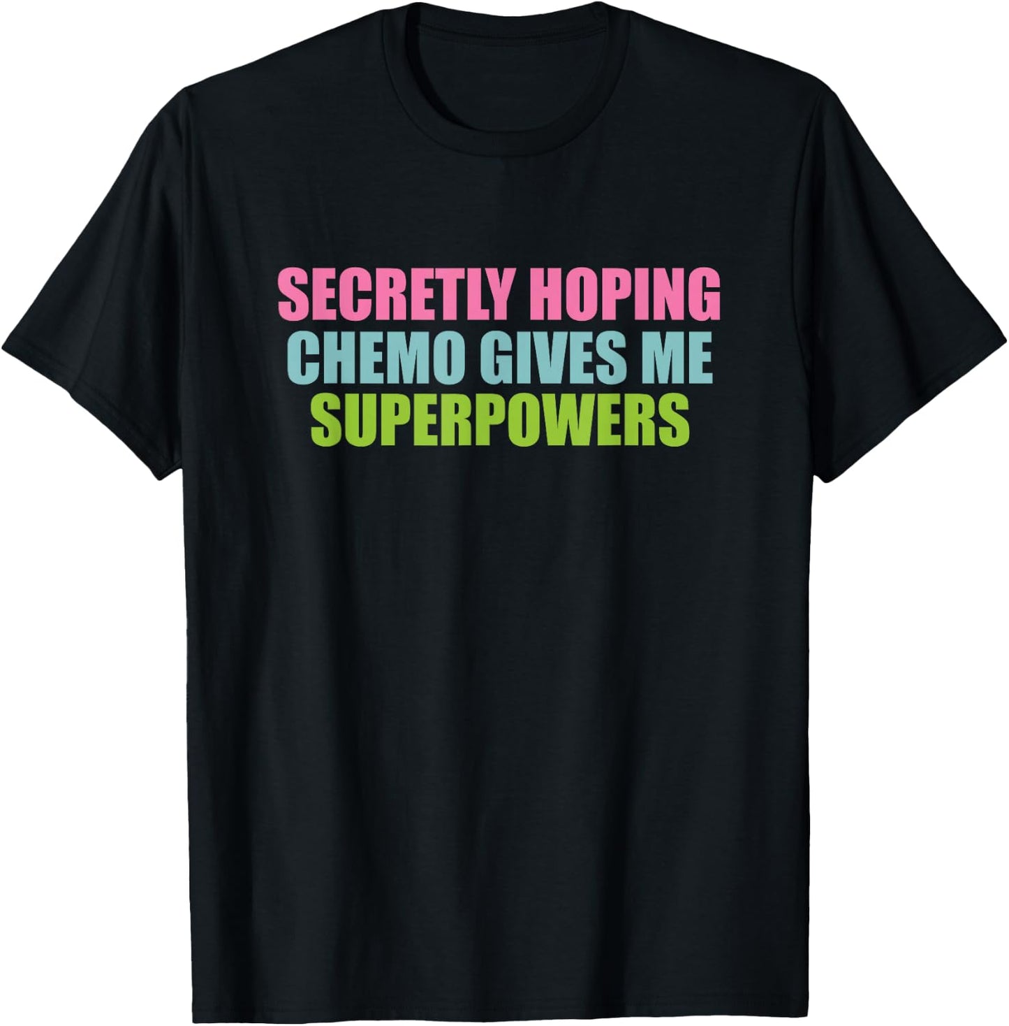 Secretly Hoping Chemo Gives Me Superpowers T-Shirt - T-Shirt | Black