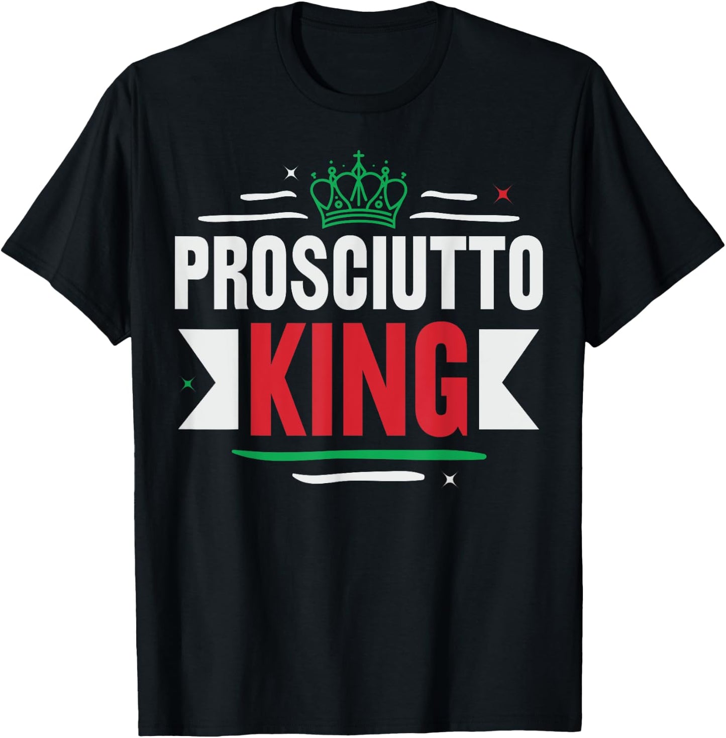 Prosciutto King Design for a Prosciutto lover T-Shirt - T-Shirt | Black