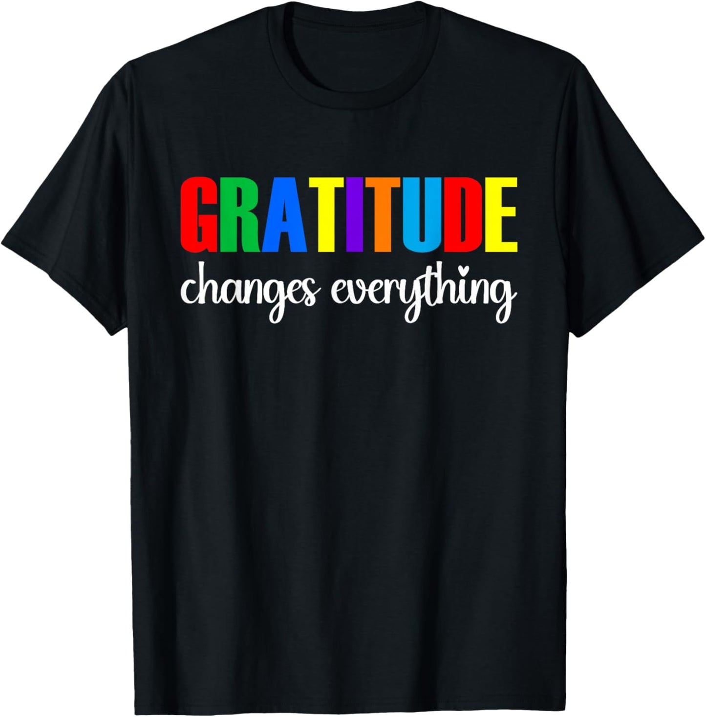 Gratitude Changes Everything T-Shirt - T-Shirt | Black