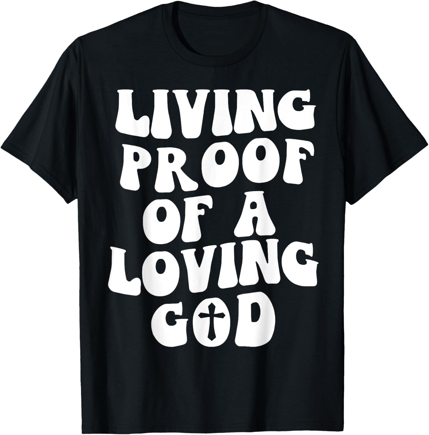 Living Proof Of A Loving God Outfit On Back Christian T-Shirt - T-Shirt | Black