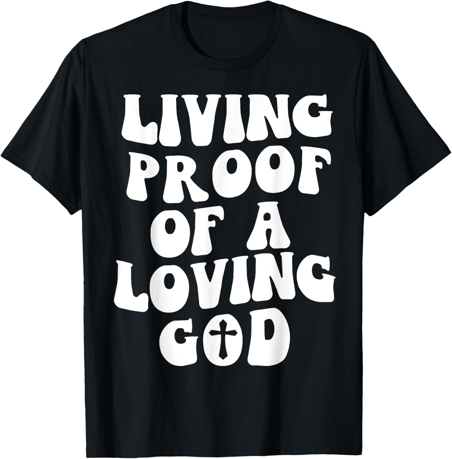Living Proof Of A Loving God Outfit On Back Christian T-Shirt - T-Shirt | Black