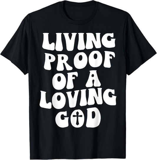 Living Proof Of A Loving God Outfit On Back Christian T-Shirt - T-Shirt | Black