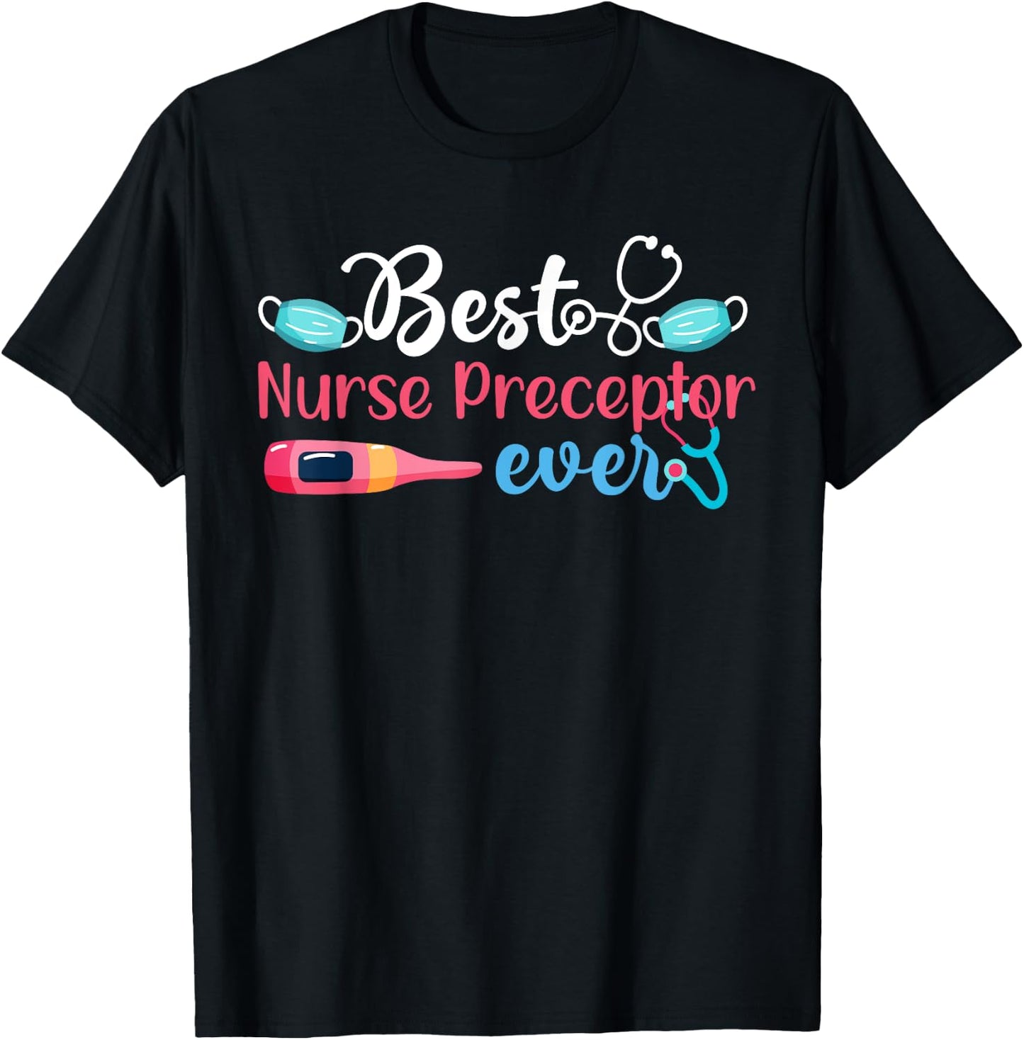 Best Nurse Preceptor Ever Nursing Preceptor Nurse Preceptors T-Shirt - T-Shirt | Black