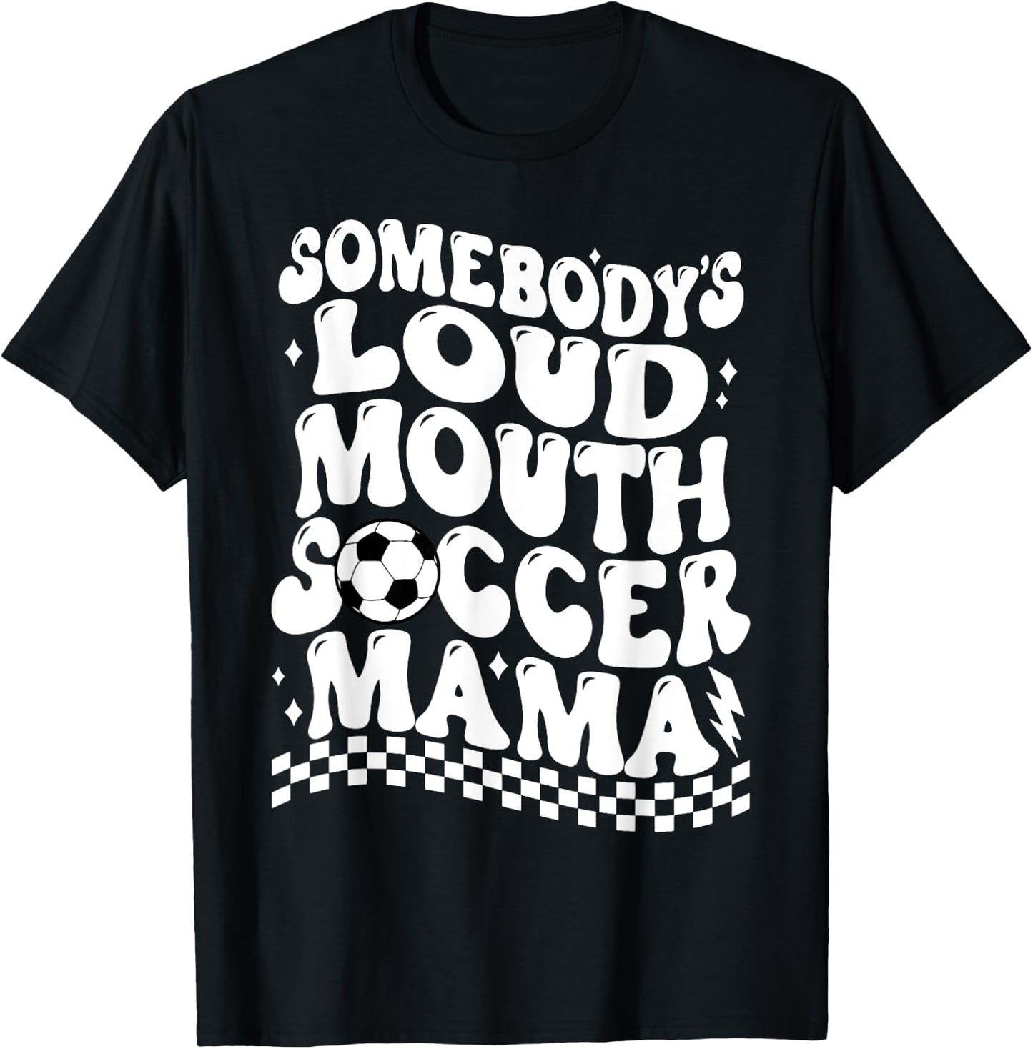 Somebody's Loud Mouth Soccer Mama T-Shirt - T-Shirt | Black