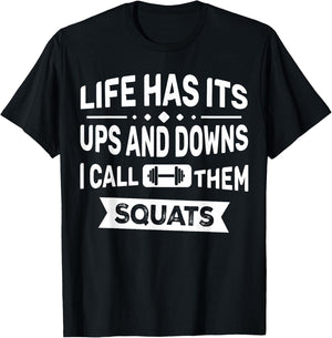 Life Has Its Ups And Downs I Call Them Squats Funny Gym T-Shirt - T-Shirt | Black