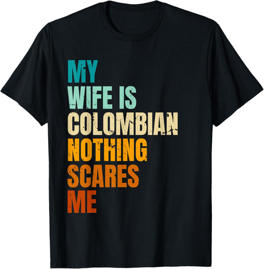 My Wife Is Colombian Nothing Scares Me Funny Husband T-Shirt - T-Shirt | Black