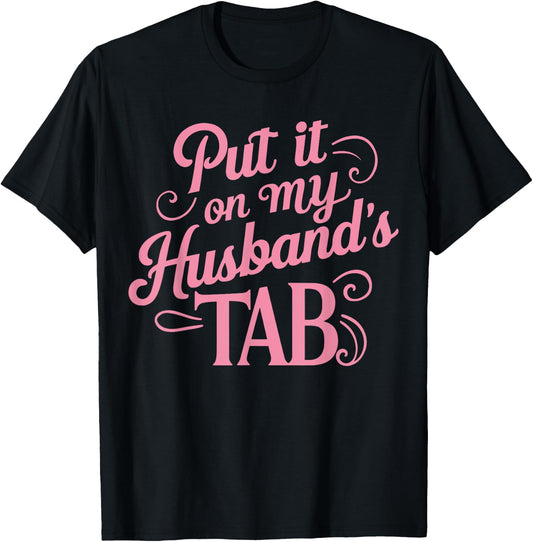 Put It On My Husband's Tab , Small, Black T-Shirt - T-Shirt | Black