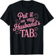 Put It On My Husband's Tab , Small, Black T-Shirt - T-Shirt | Black