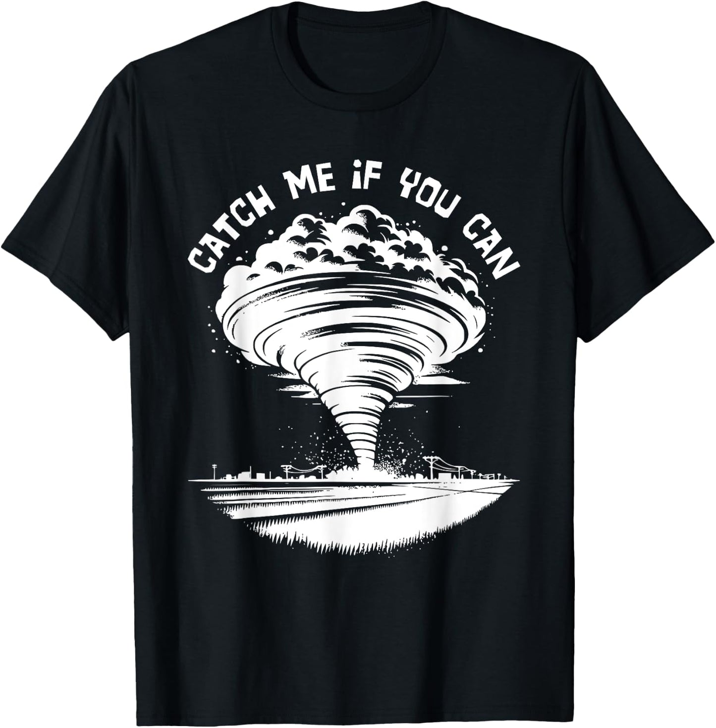 Tornado Chasing Meteorologist Catch Me If You Can T-Shirt - T-Shirt | Black