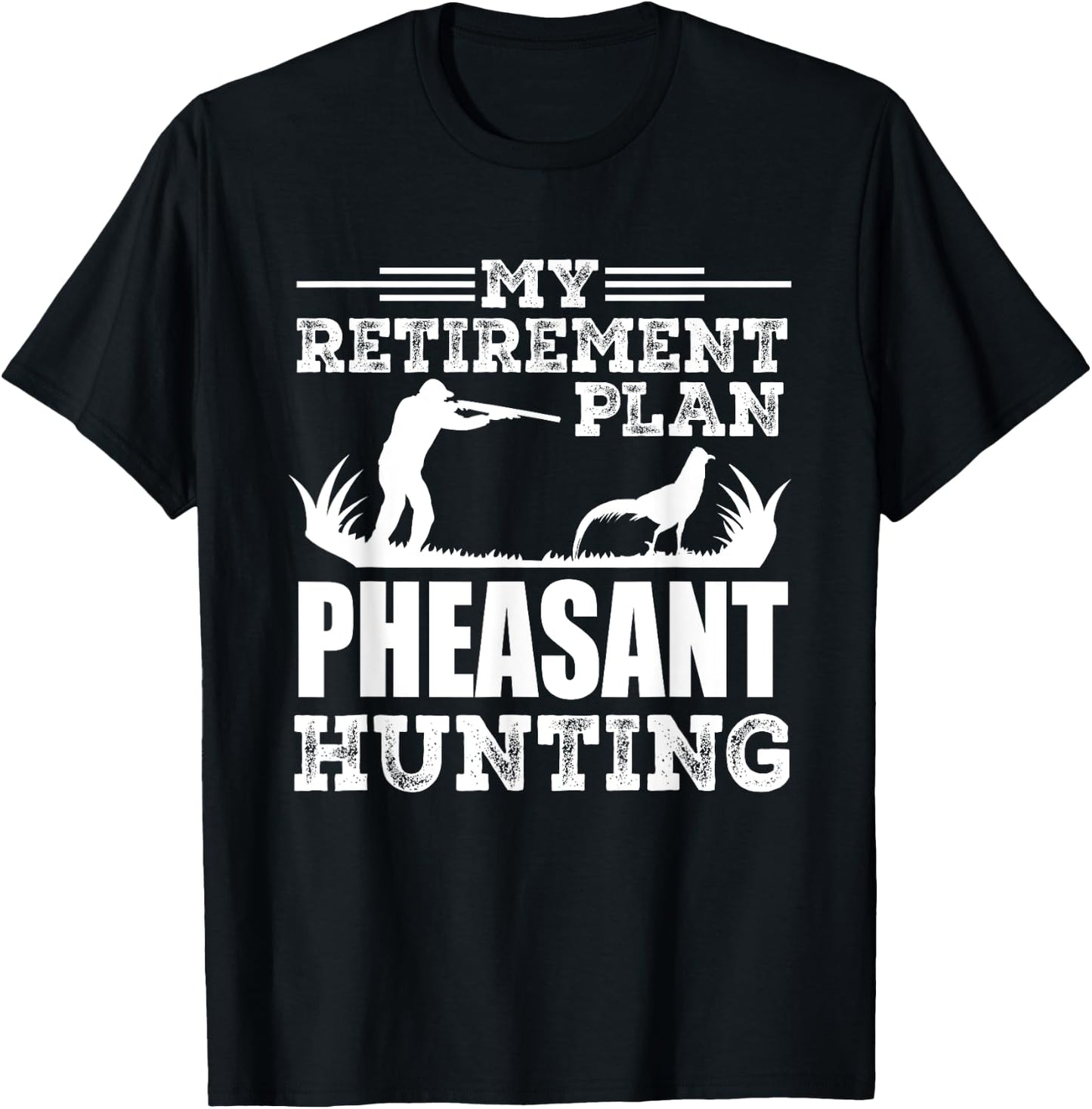 Pheasant Hunting Season Bird Hunter My Retirement Plan T-Shirt - T-Shirt | Black