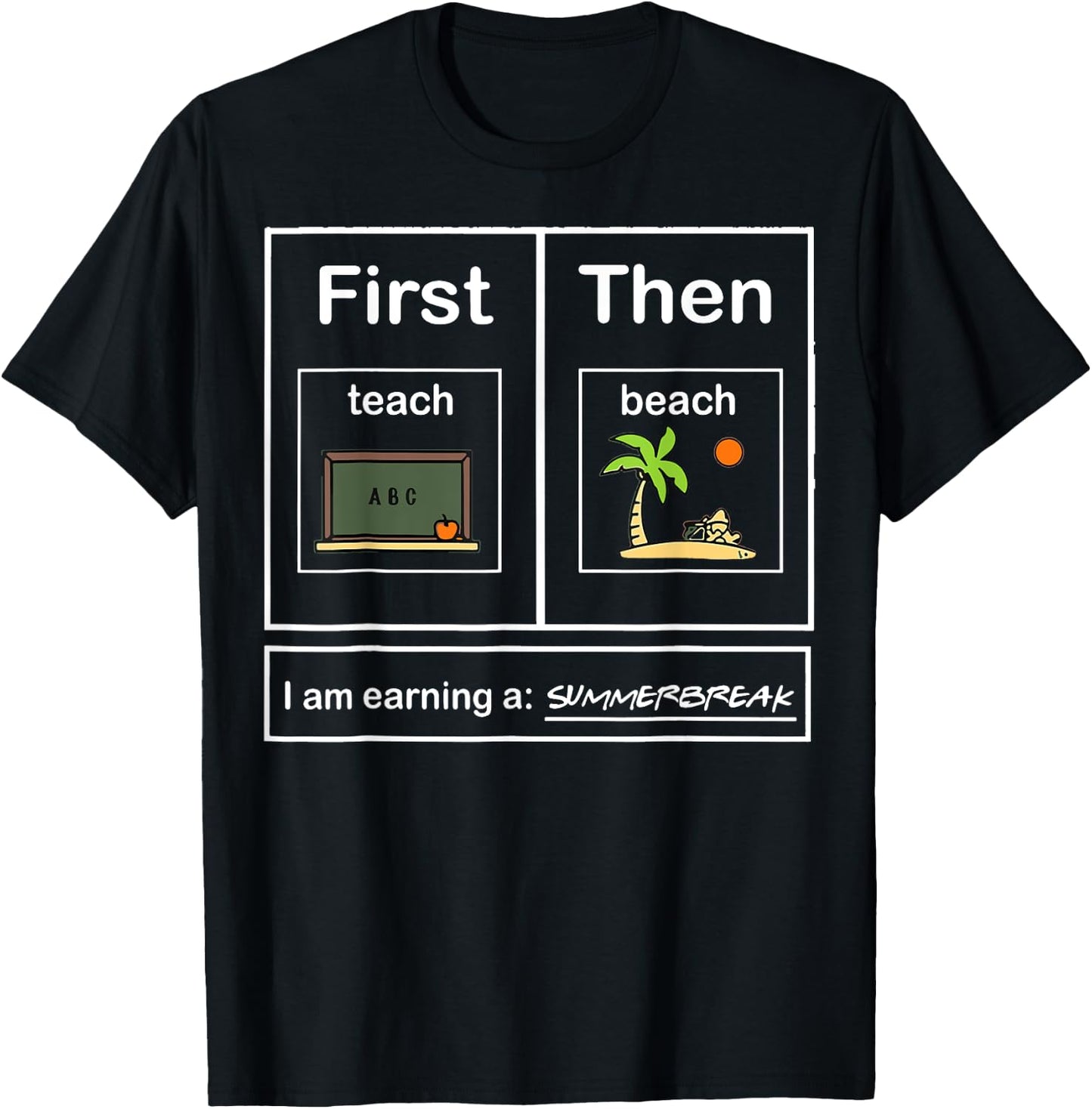 First Teacher then beach I Am Earning A Summer Break T-Shirt - T-Shirt | Black
