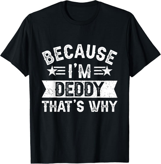 Because I'm Deddy That's Why Dad Grandpa Father's Day T-Shirt - T-Shirt | Black