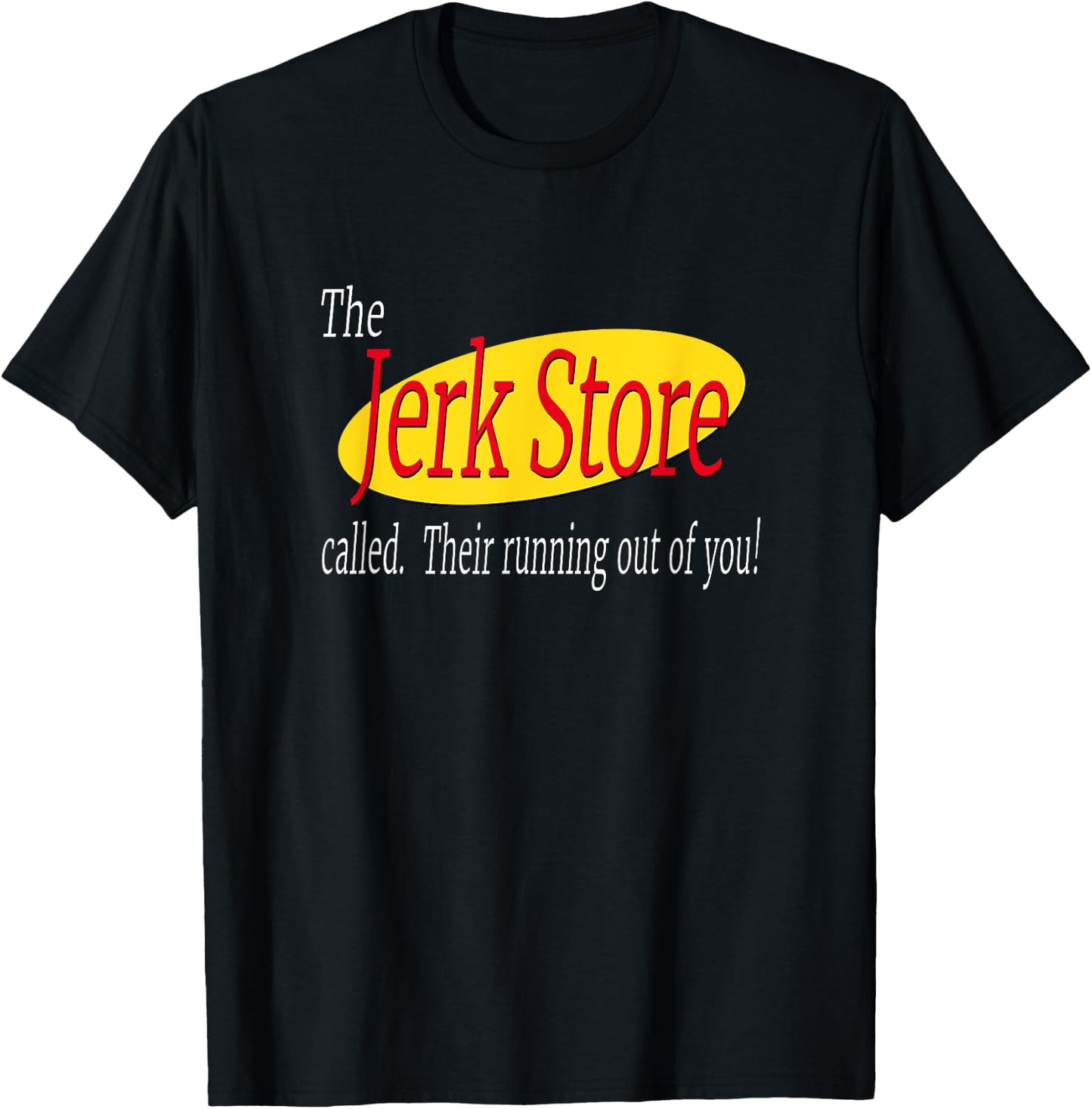 The Jerk Store Called Their Running Out Of You T-Shirt - T-Shirt | Black