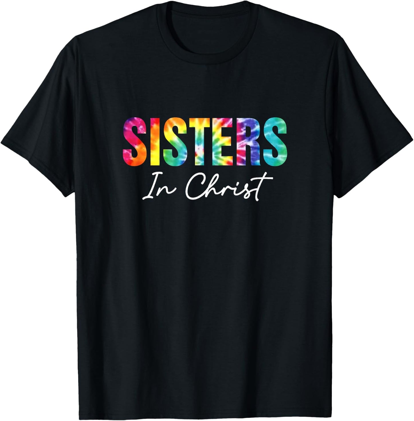 Sisters In Christ Christian Faith Jesus God Lover Tie Dye T-Shirt - T-Shirt | Black