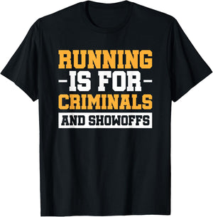 Running Is For Criminals And Showoffs T-Shirt - T-Shirt | Black