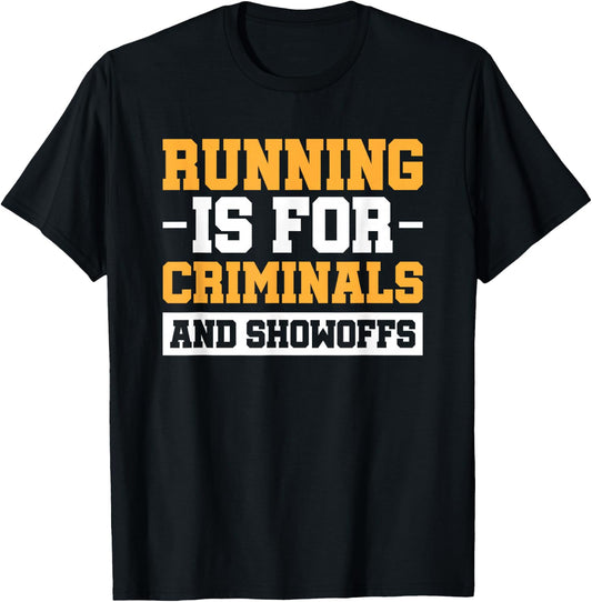Running Is For Criminals And Showoffs T-Shirt - T-Shirt | Black