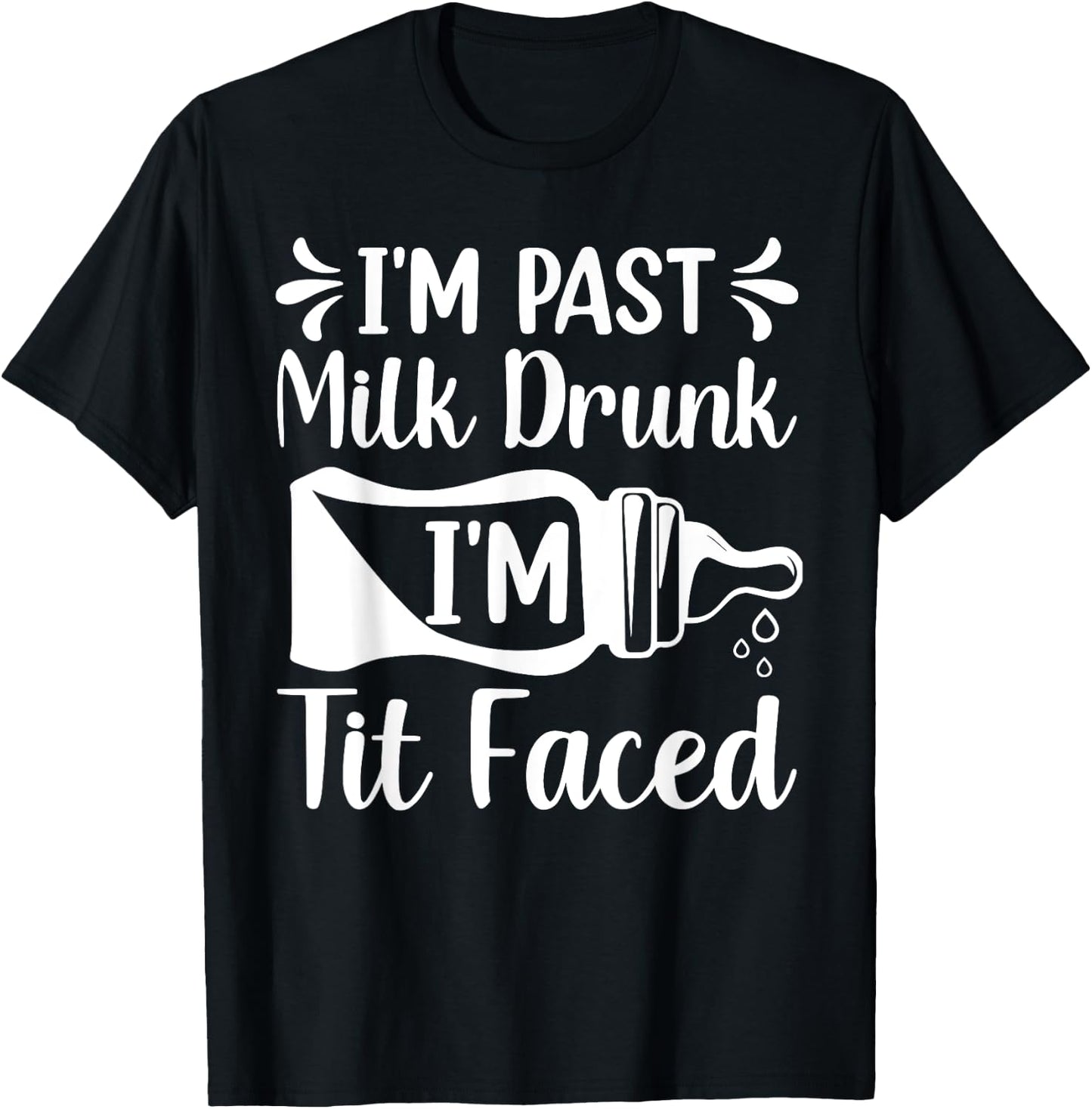 I'M PAST MILK DRUNK I'M TIT FACED Funny design T-Shirt - T-Shirt | Black