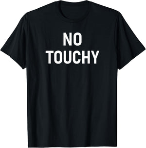 No Touchy, Funny, Joke, Sarcastic, Family T-Shirt - T-Shirt | Black