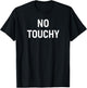 No Touchy, Funny, Joke, Sarcastic, Family T-Shirt - T-Shirt | Black