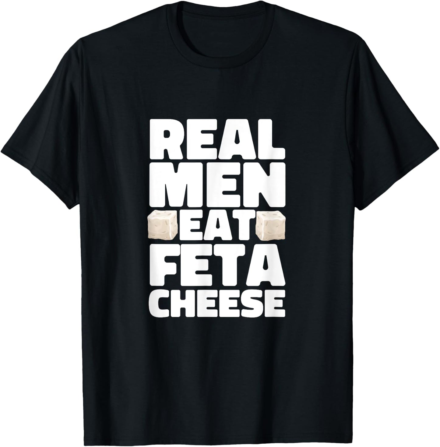 Real Men Eat Feta Cheese Milk Soft Cheese Greek Cheese T-Shirt - T-Shirt | Black
