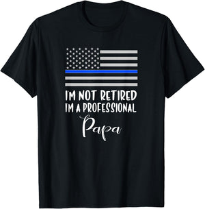 I'm Not Retired, Professional Papa, Thin Blue Line Police T-Shirt - T-Shirt | Black