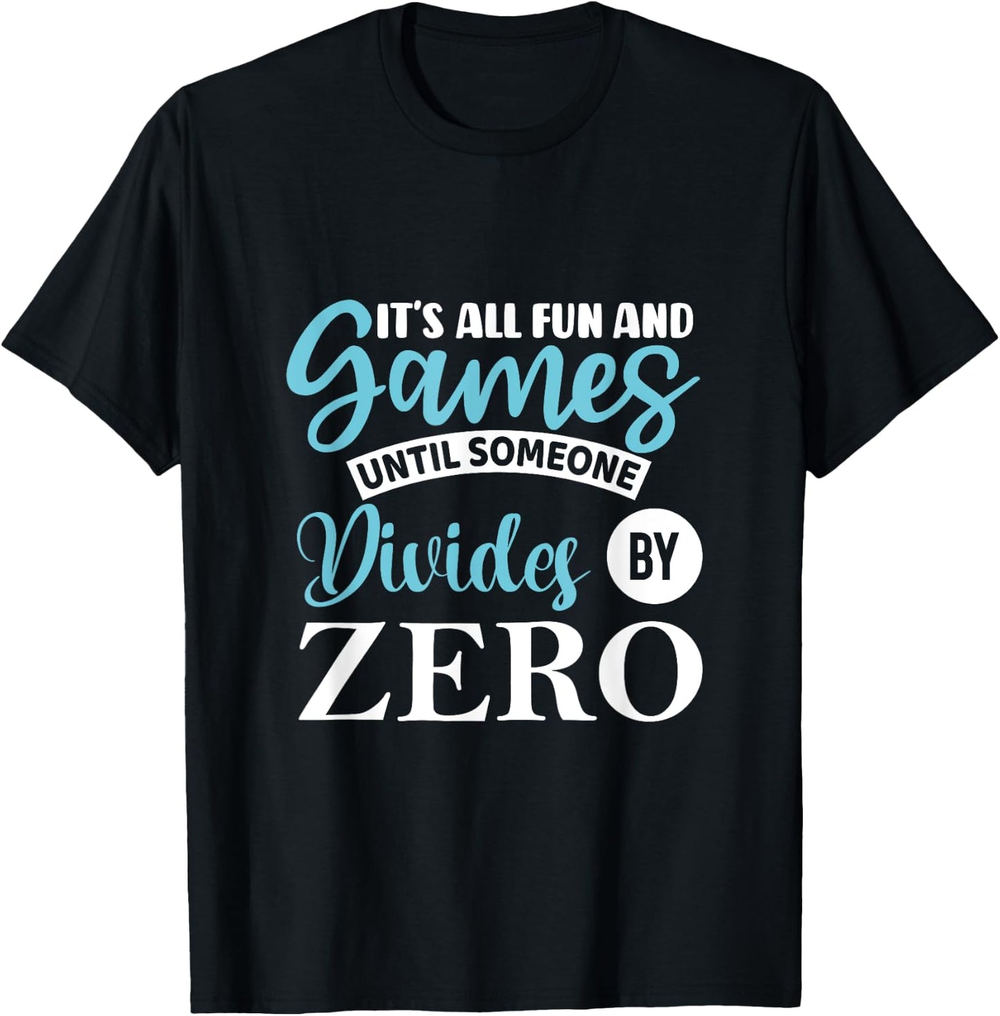 It's all fun and game until someone divides by zero T-Shirt - T-Shirt | Black
