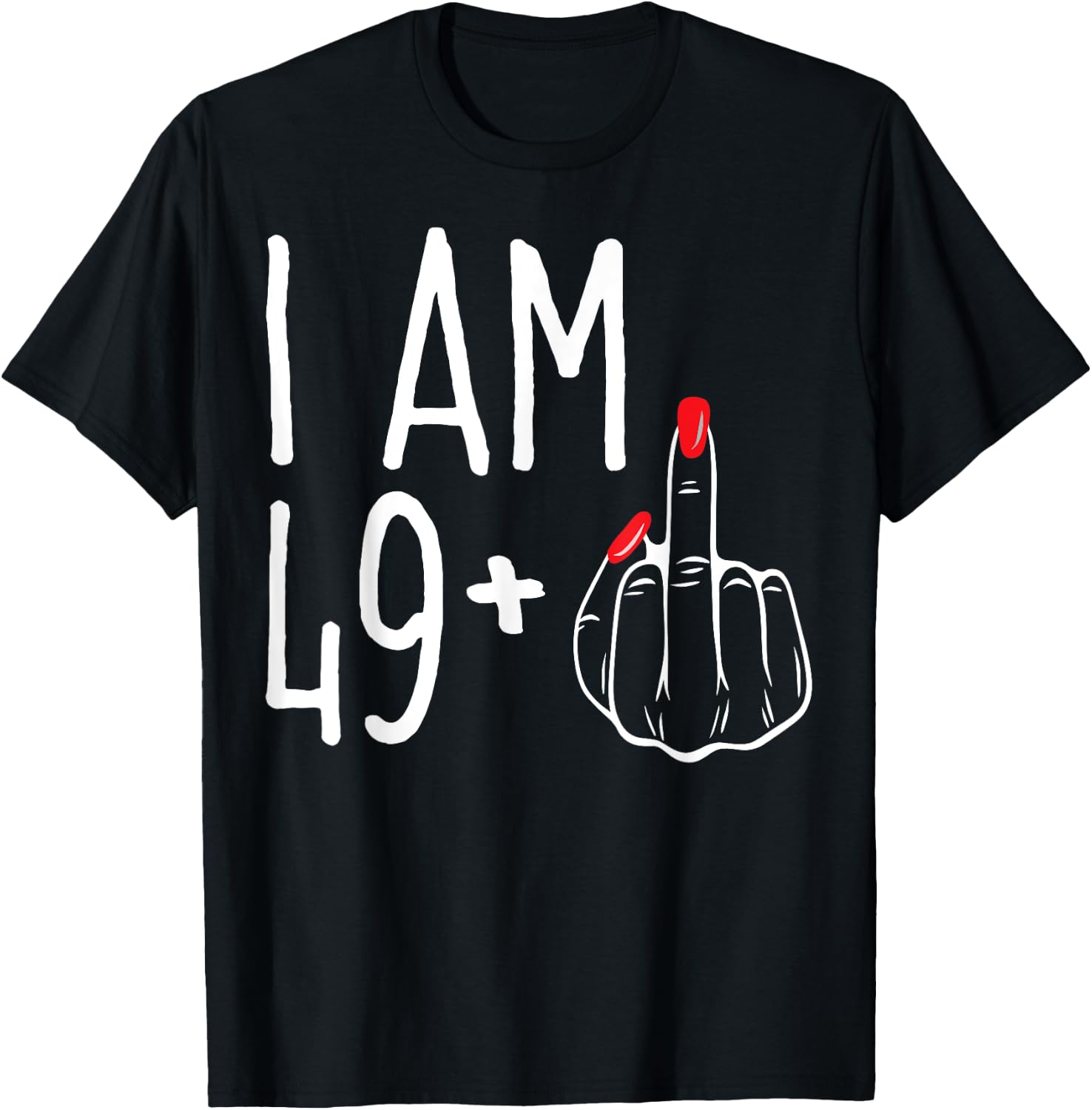 I Am 49 Plus 1 Middle Finger Funny 50th Women's Birthday T-Shirt - T-Shirt | Black