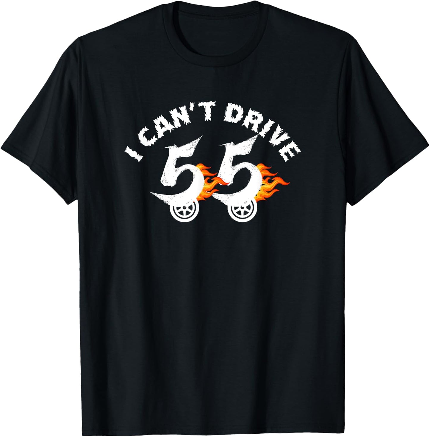 I Cant Drive 55 Driving Funny Gift Flames T-Shirt - T-Shirt | Black