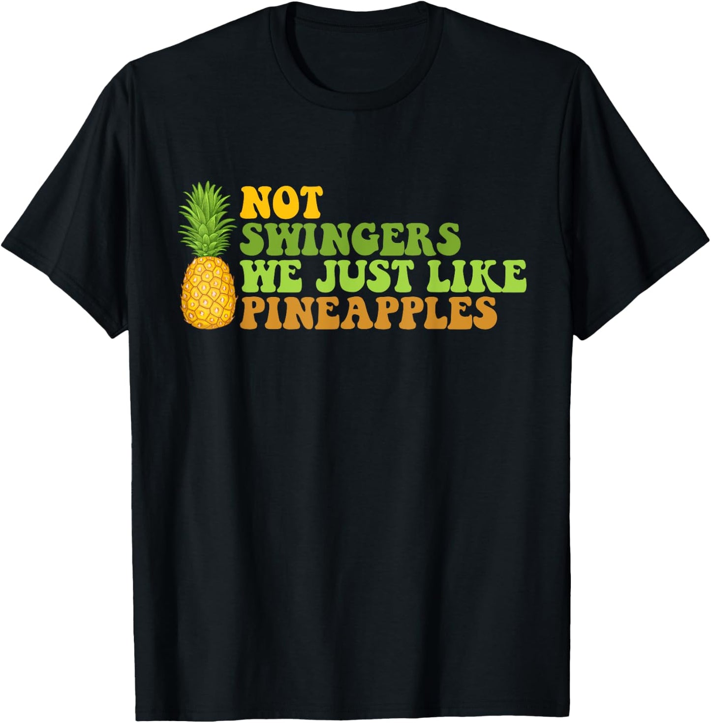 Not A Swinger I Just Like Pineapples Funny Pineapple Quote T-Shirt - T-Shirt | Black
