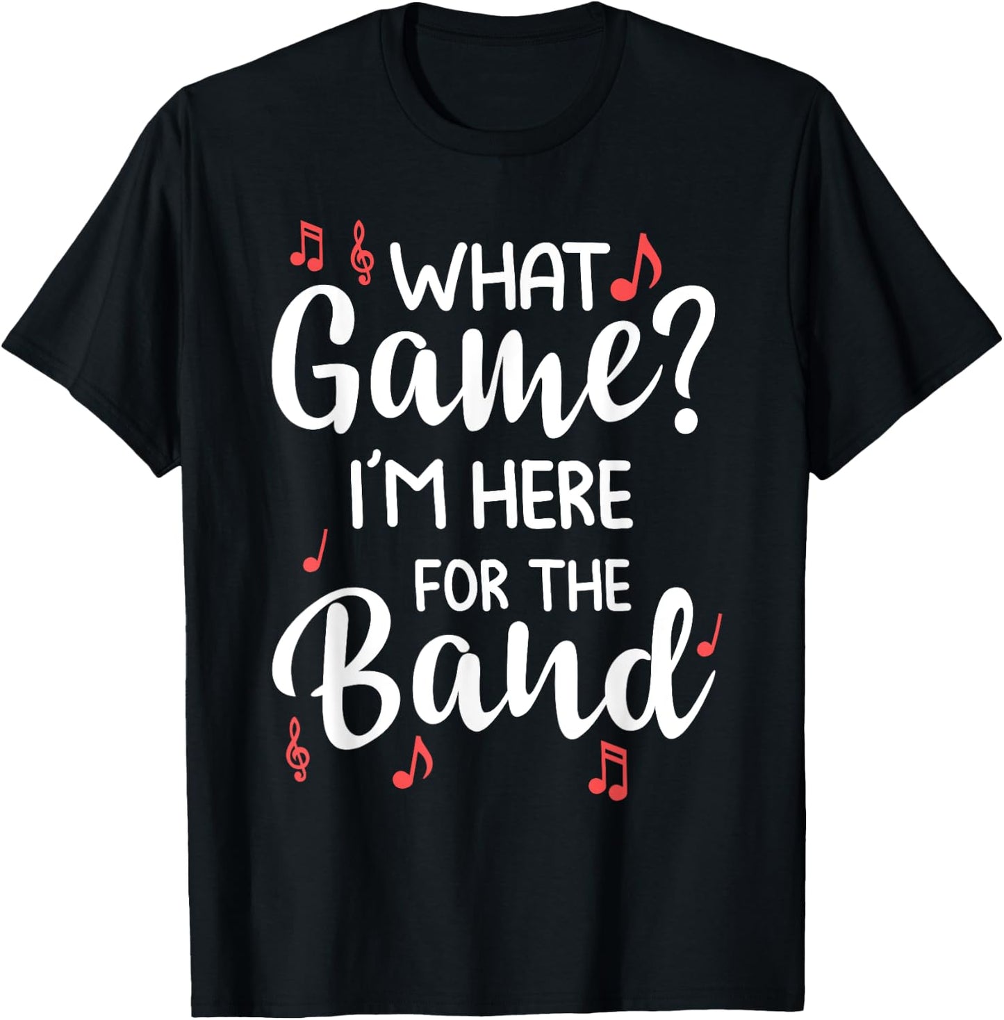 What Game? I'm Here For The Band Marching Band Gift T-Shirt - T-Shirt | Black