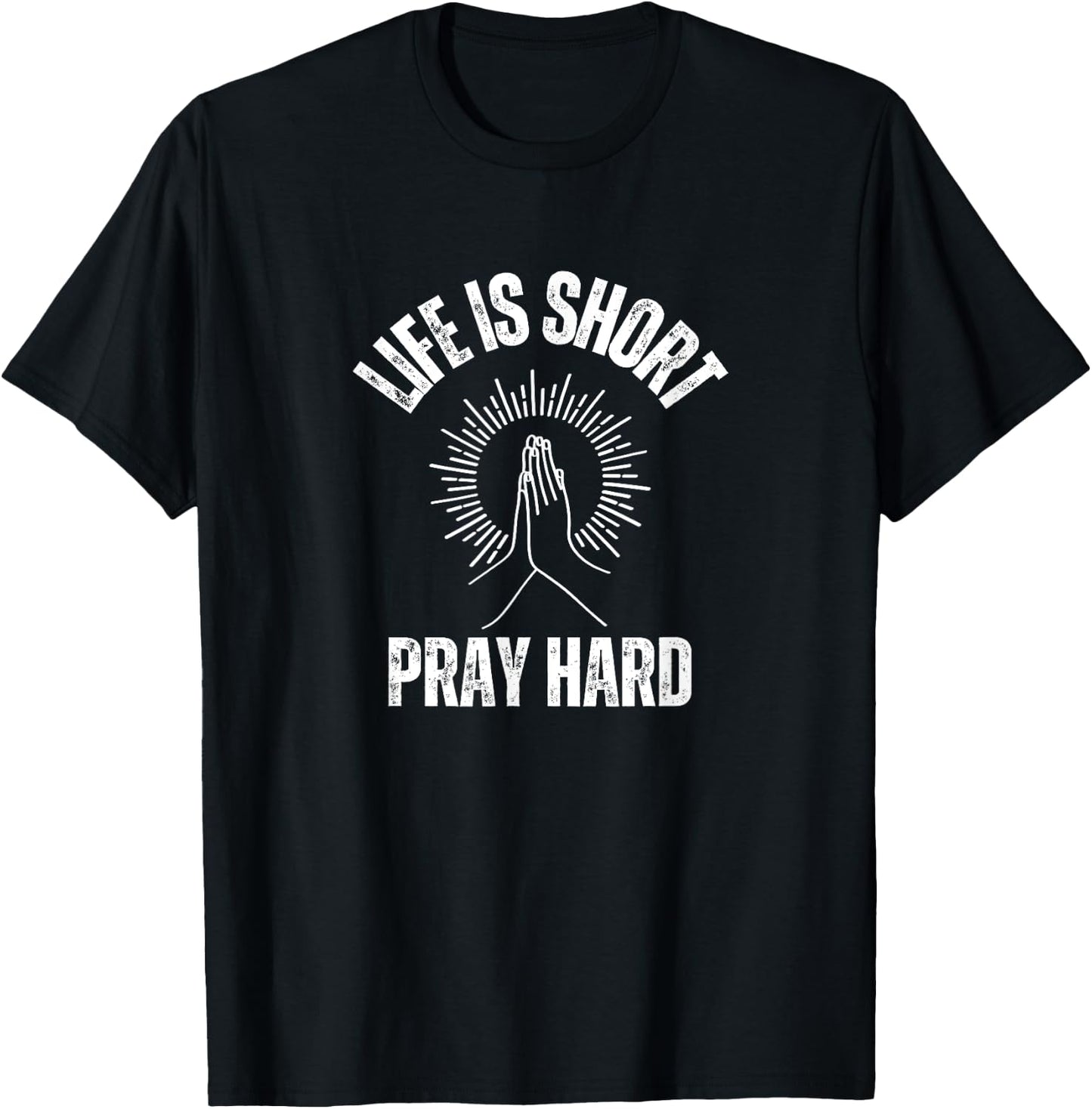 Life is Short Pray Hard Christian Faith Jesus Loves T-Shirt - T-Shirt | Black
