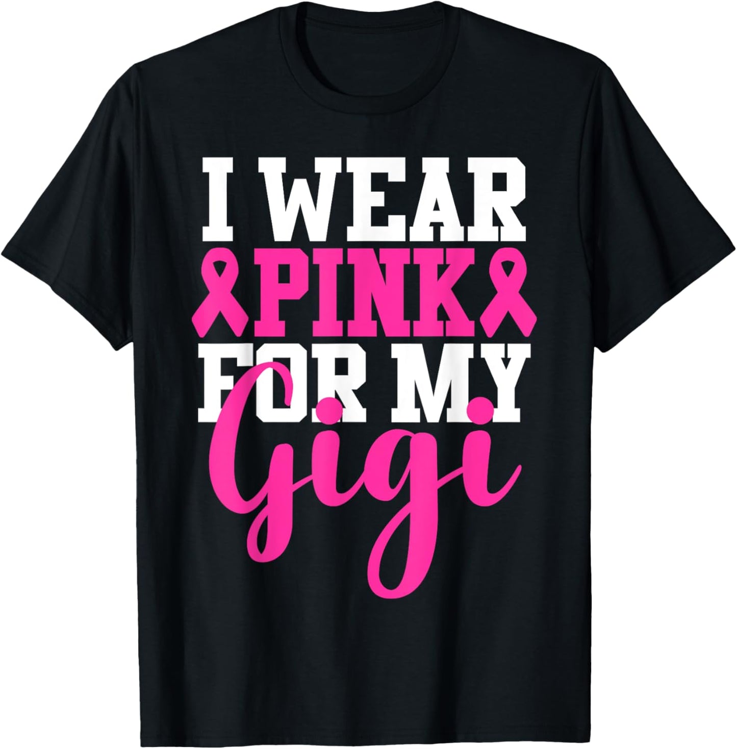 I Wear Pink For My Gigi Breast Cancer Awareness T-Shirt - T-Shirt | Black