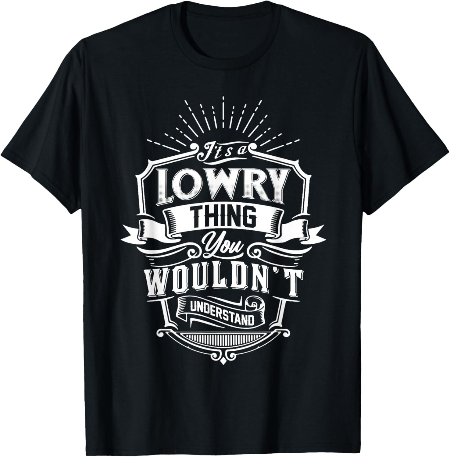 It's A LOWRY Thing You Wouldn't Understand Name Vintage T-Shirt - T-Shirt | Black