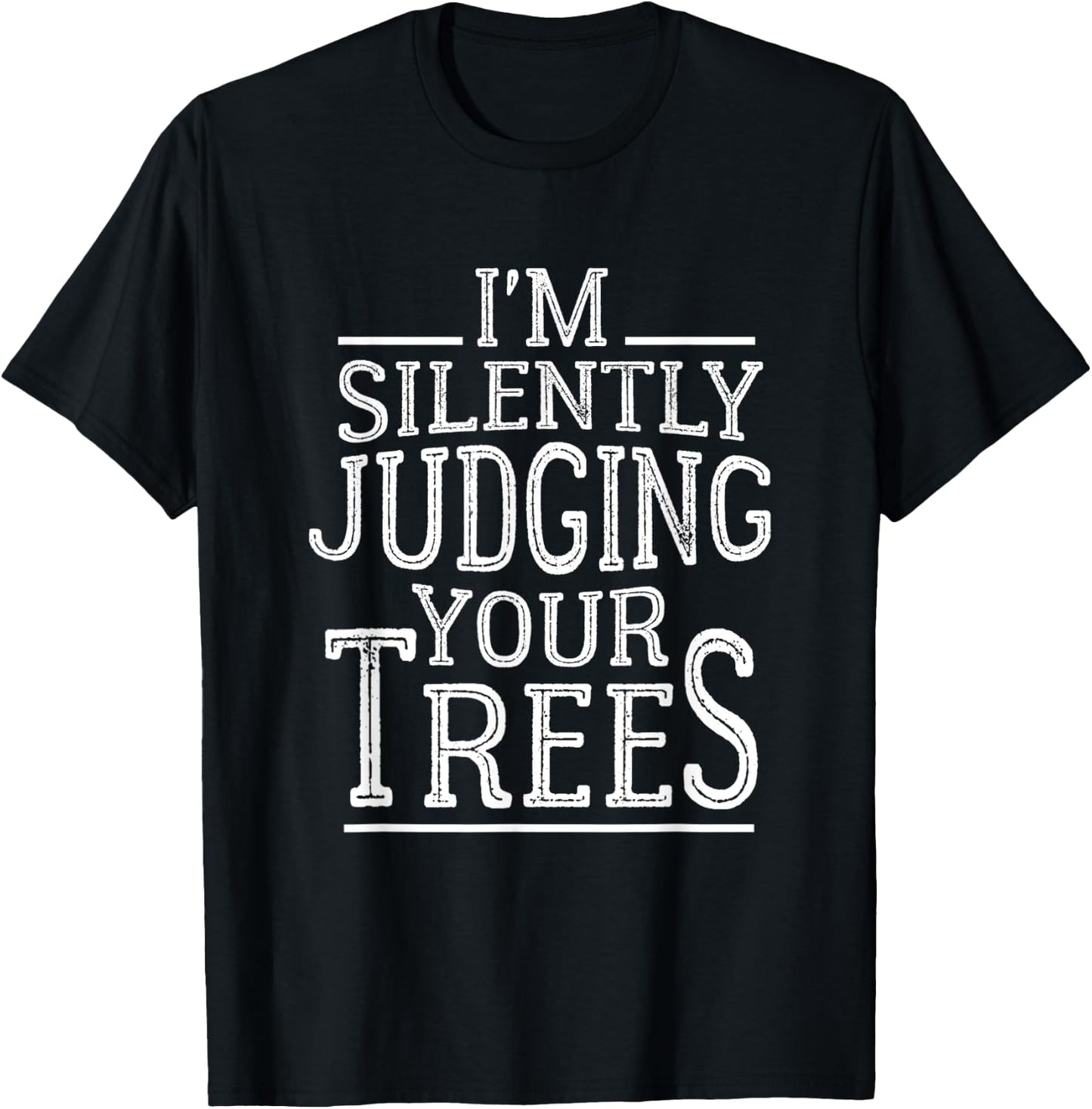 I'm Silently Judging your Trees Funny Tree Climber Arborist T-Shirt - T-Shirt | Black