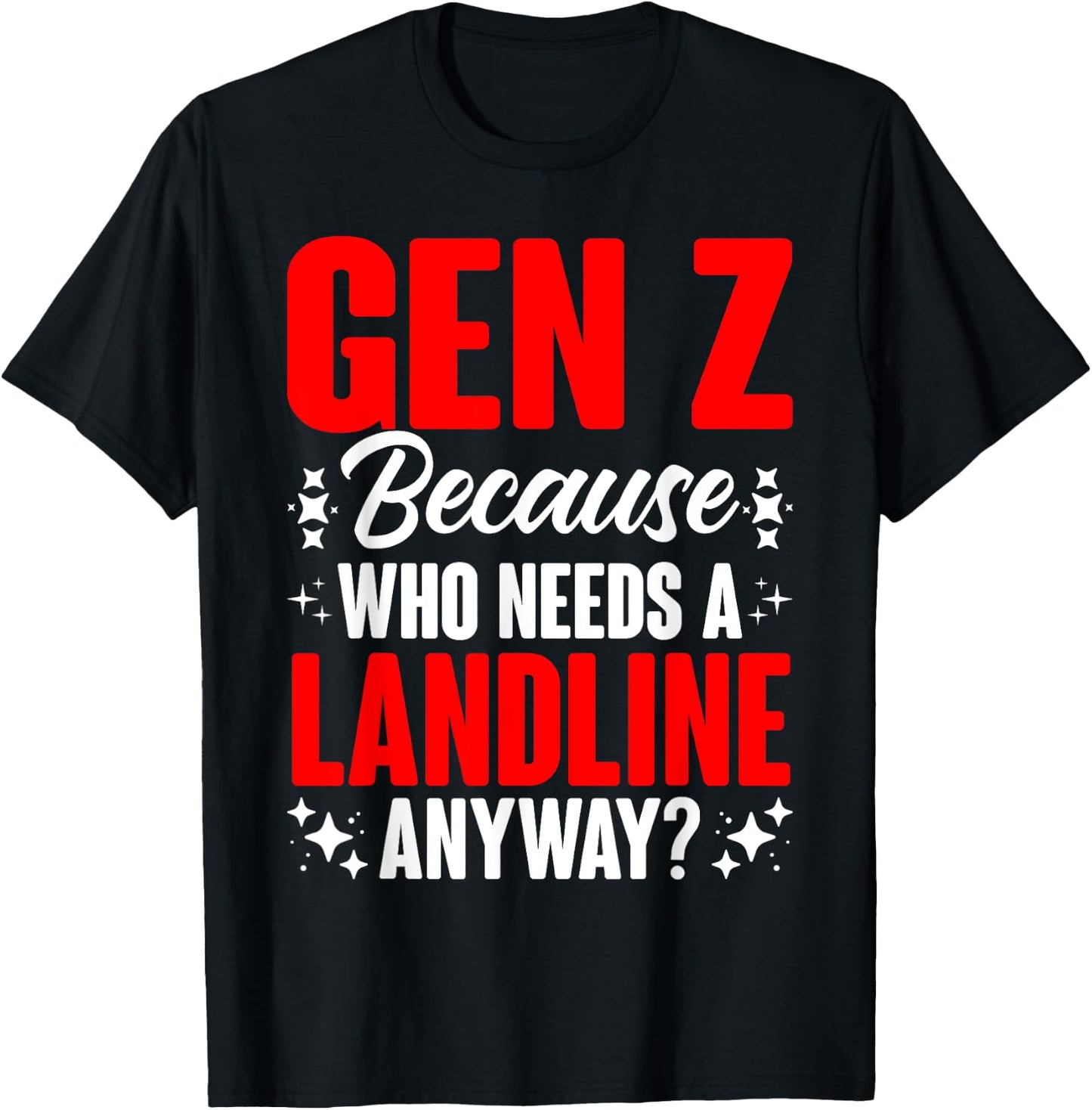 Who Needs A Landline Humor Generation Z Funny Gen Z T-Shirt - T-Shirt | Black