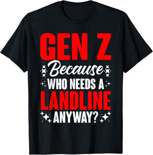 Who Needs A Landline Humor Generation Z Funny Gen Z T-Shirt - T-Shirt | Black