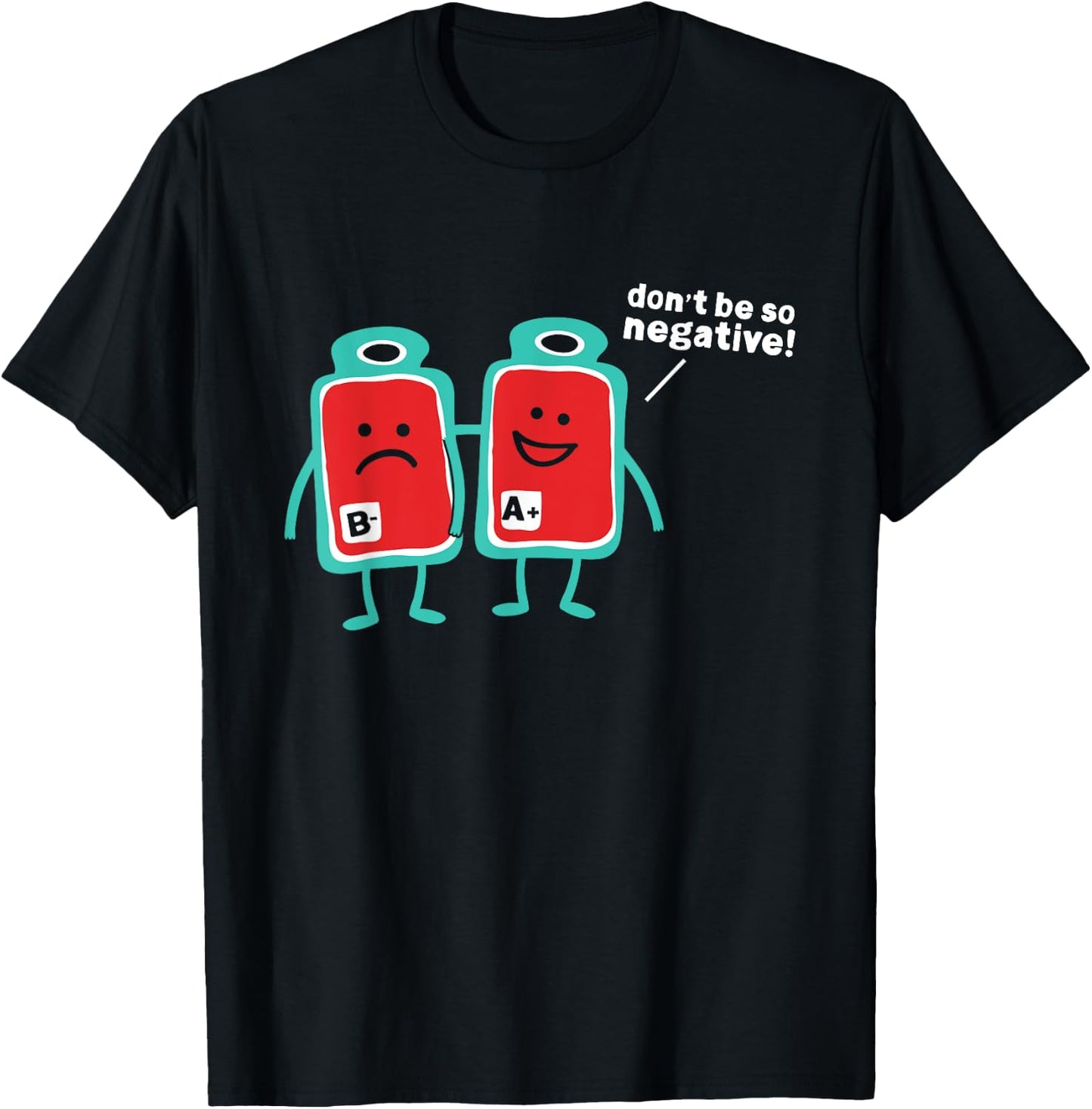 Don't Be So Negative Blood Type Pun T-Shirt - T-Shirt | Black