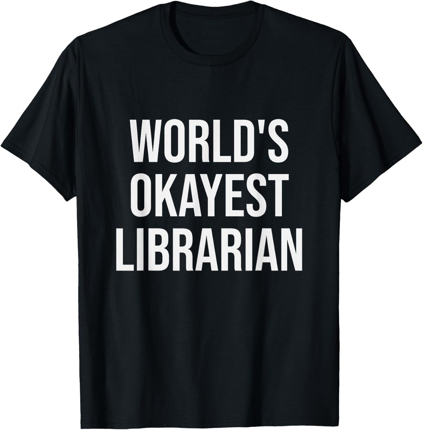 World's Okayest Librarian - Funny Librarian Gift T-Shirt - T-Shirt | Black